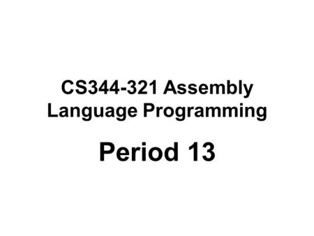 CS344-321 Assembly Language Programming Period 13.