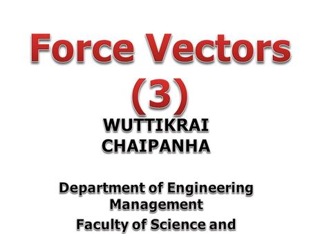 Force Vectors (3) WUTTIKRAI CHAIPANHA