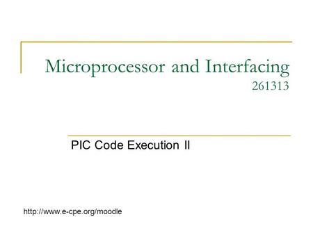 Microprocessor and Interfacing 261313 PIC Code Execution II