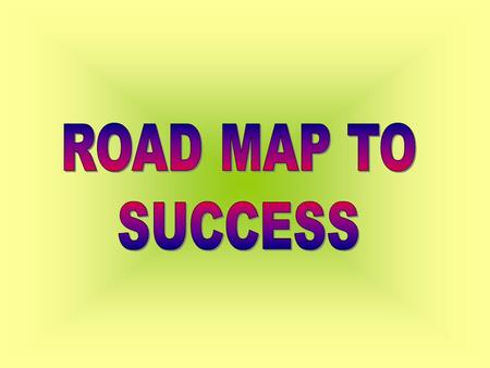 ROAD MAP TO SUCCESS.