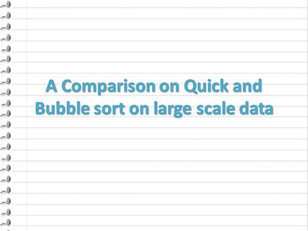 A Comparison on Quick and Bubble sort on large scale data