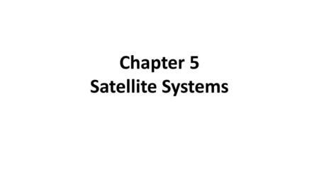 Chapter 5 Satellite Systems