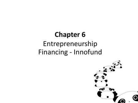 Chapter 6 Entrepreneurship Financing - Innofund