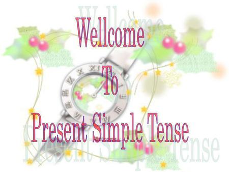 Wellcome To Present Simple Tense.