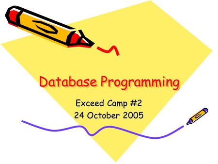 Database Programming Exceed Camp #2 24 October 2005.