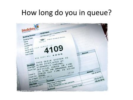 How long do you in queue?.