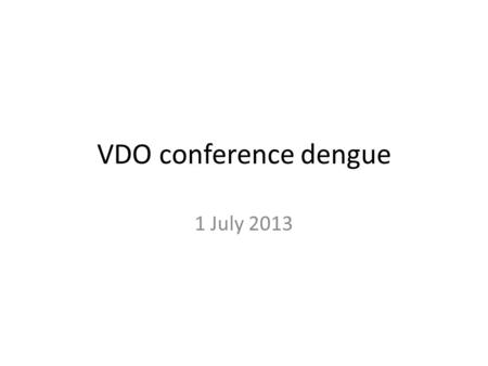 VDO conference dengue 1 July 2013.