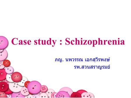 Case study : Schizophrenia