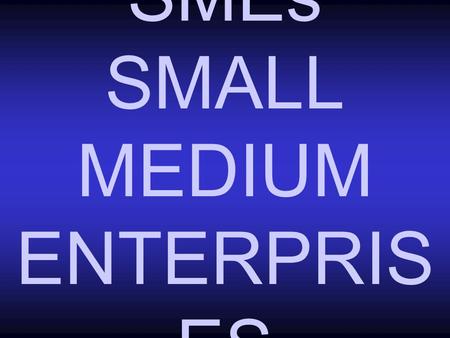 SMEs SMALL MEDIUM ENTERPRIS ES วิสาหกิจขนาดกลาง และขนาดย่อม ผู้ประกอบการ ในกิจการ อุตสาหกรรม ธุรกิจการเกษตร พาณิชยกรรม ธุรกิจบริการ.