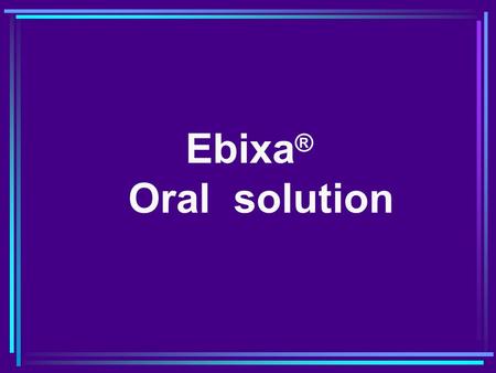 Ebixa® Oral solution.