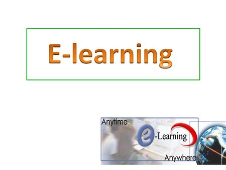 คำว่า e-Learning คือ การ เรียน การสอนในลักษณะ หรือรูปแบบใดก็ได้ ซึ่งการ ถ่ายทอดเนื้อหานั้น กระทำ ผ่านทางสื่ออิเล็กทรอนิกส์