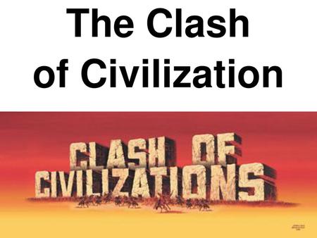 The Clash of Civilization