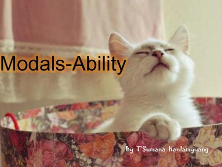 Modals-Ability By T’Sumana Hanlamyuang.