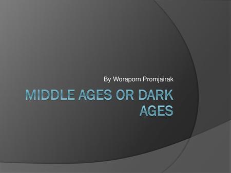Middle Ages or Dark Ages