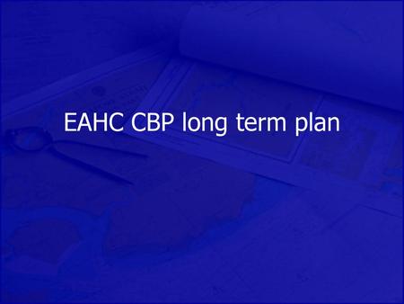EAHC CBP long term plan.