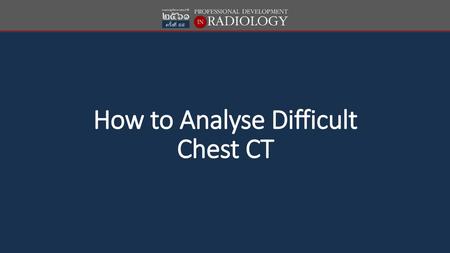 How to Analyse Difficult Chest CT