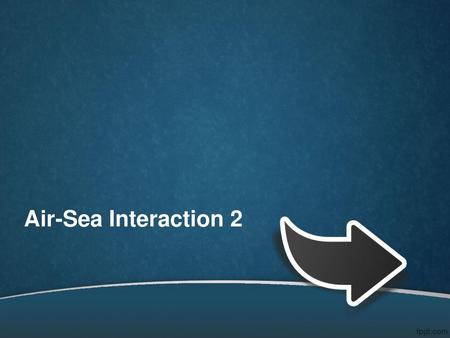 Air-Sea Interaction 2.