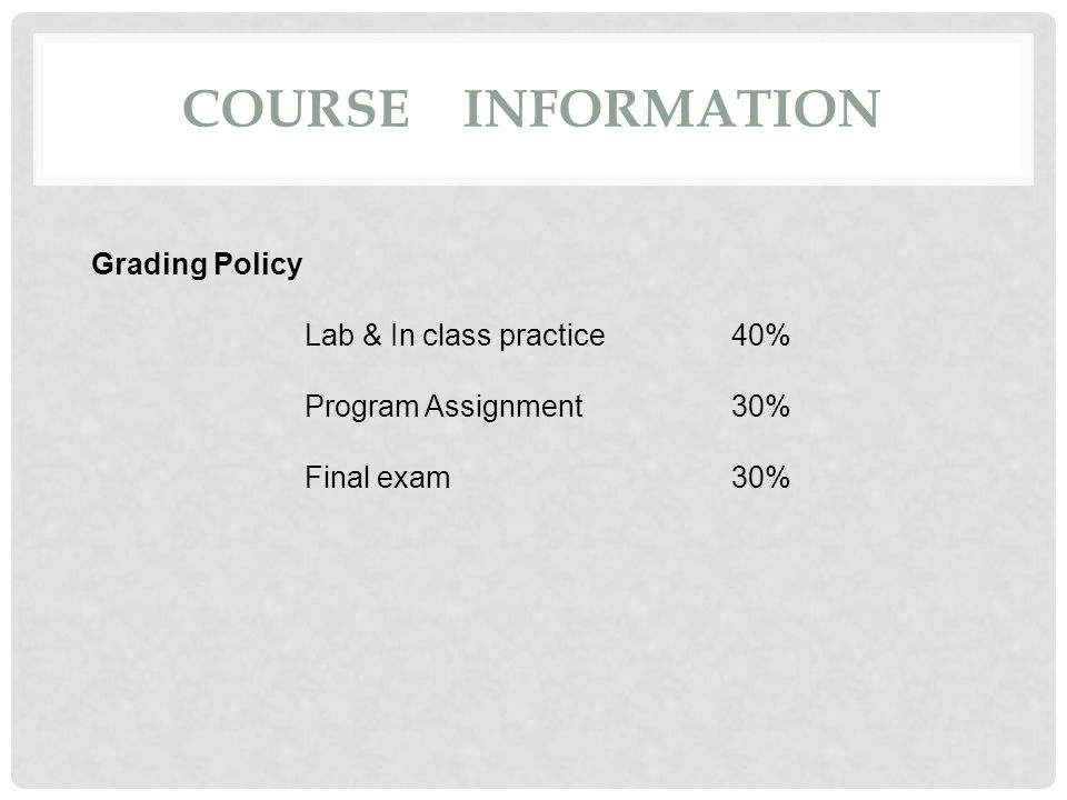 Course Information Grading Policy Lab & In class practice 40%