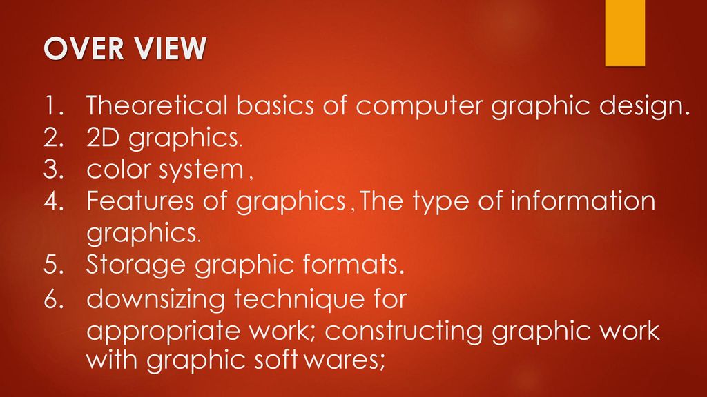 OVER VIEW Theoretical basics of computer graphic design. 2D graphics.