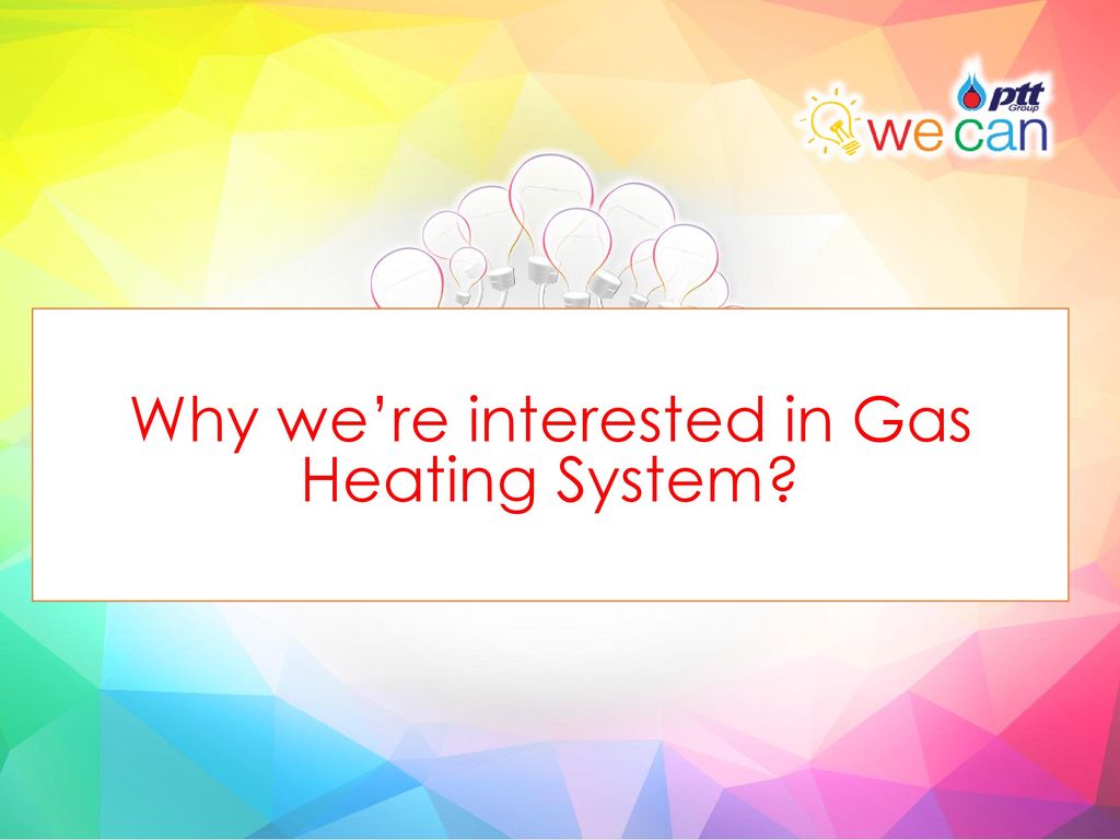 Why we’re interested in Gas Heating System