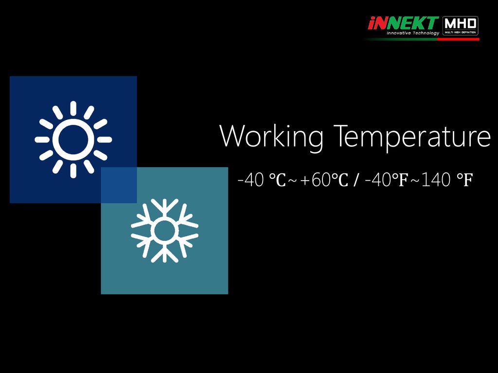 Working Temperature -40 ℃~+60℃ / -40℉~140 ℉