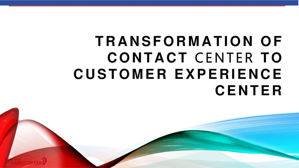 Transformation of contact center to customer experience center