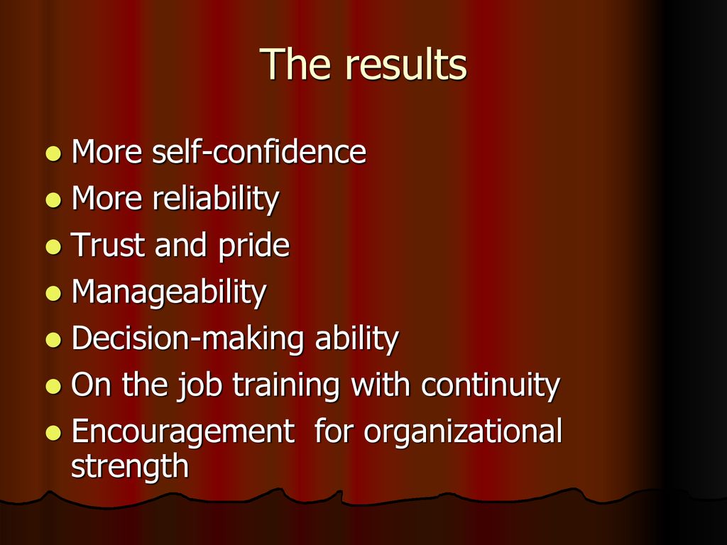 The results More self-confidence More reliability Trust and pride