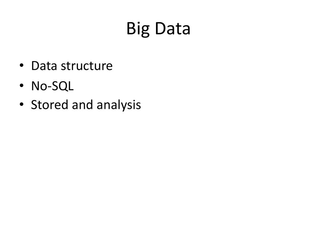 Big Data Data structure No-SQL Stored and analysis