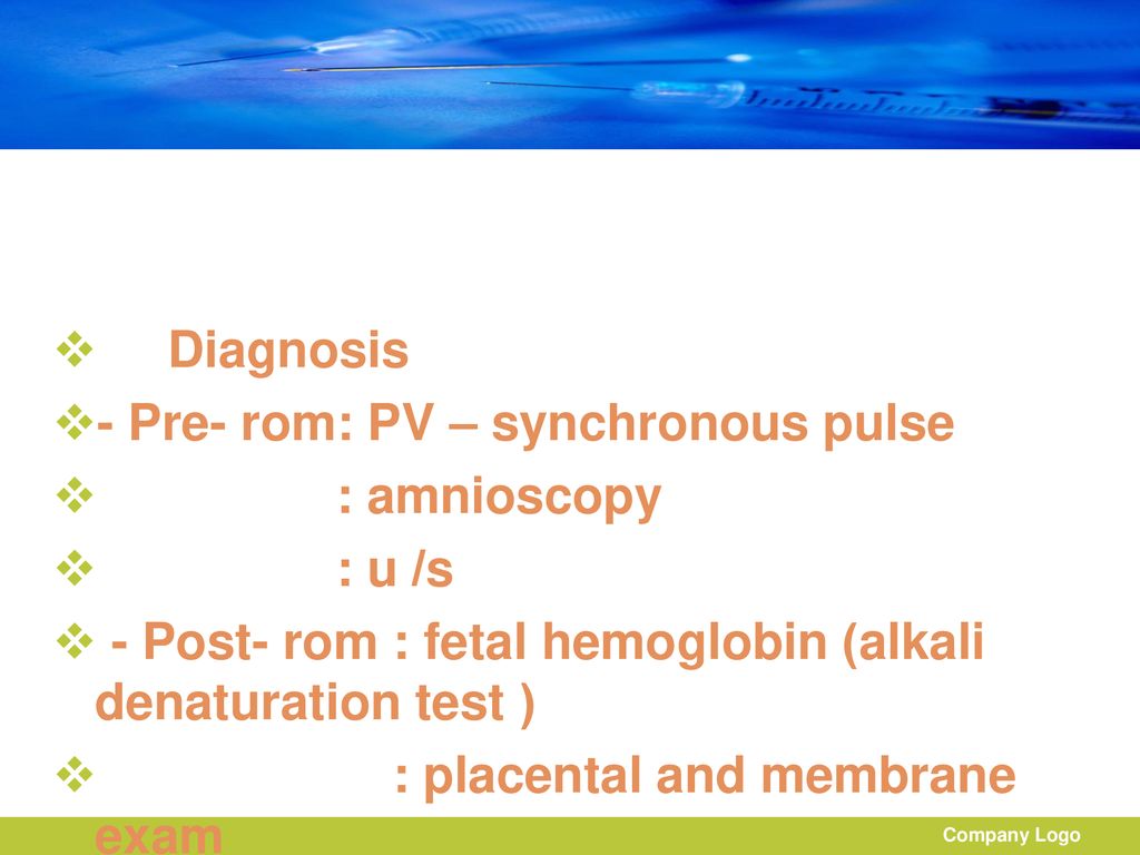 - Pre- rom: PV – synchronous pulse : amnioscopy : u /s