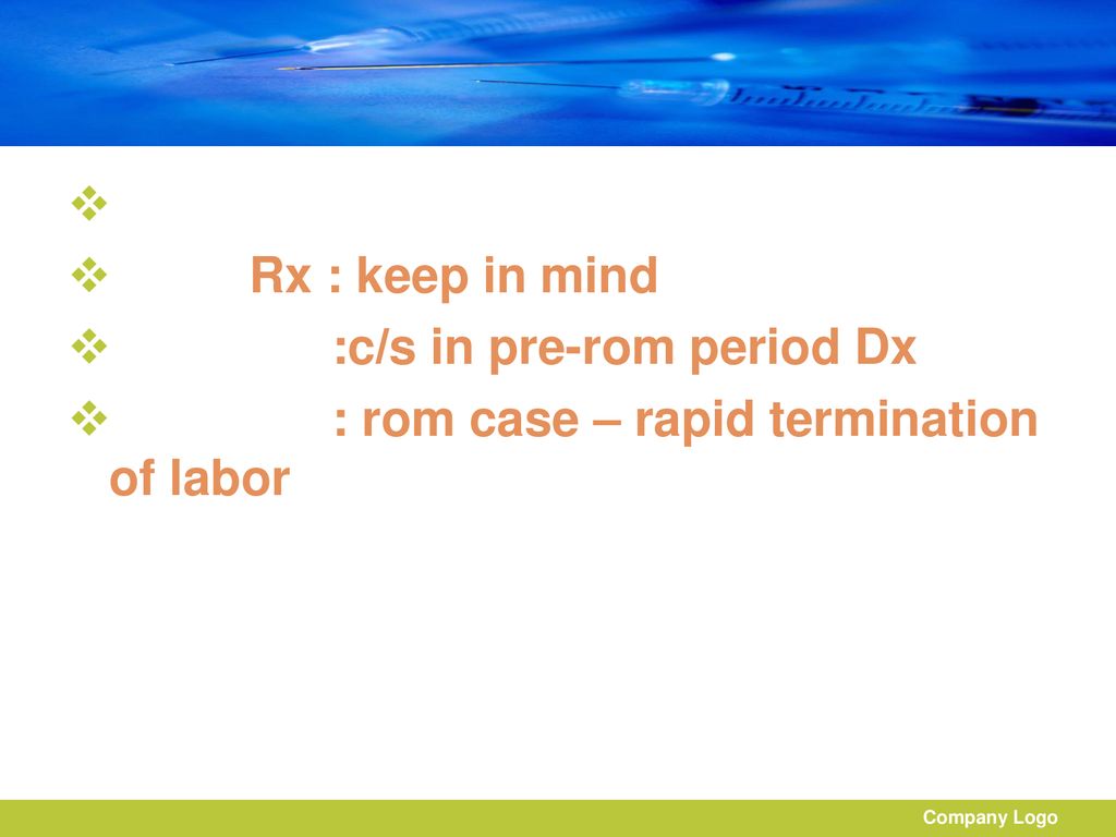 :c/s in pre-rom period Dx : rom case – rapid termination of labor