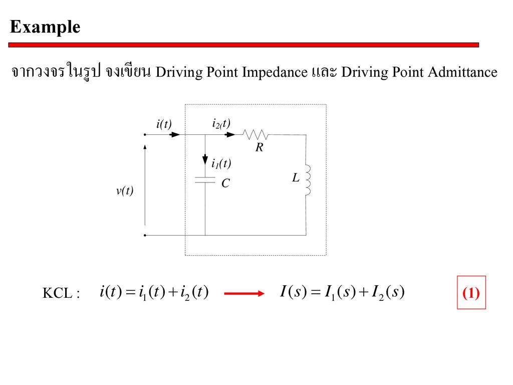 Example จากวงจรในรูป จงเขียน Driving Point Impedance และ Driving Point Admittance KCL : (1)