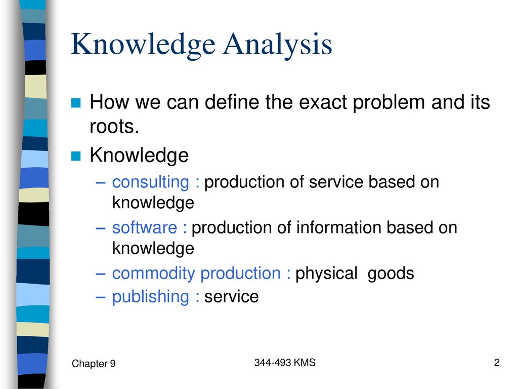 Knowledge Analysis How we can define the exact problem and its roots.