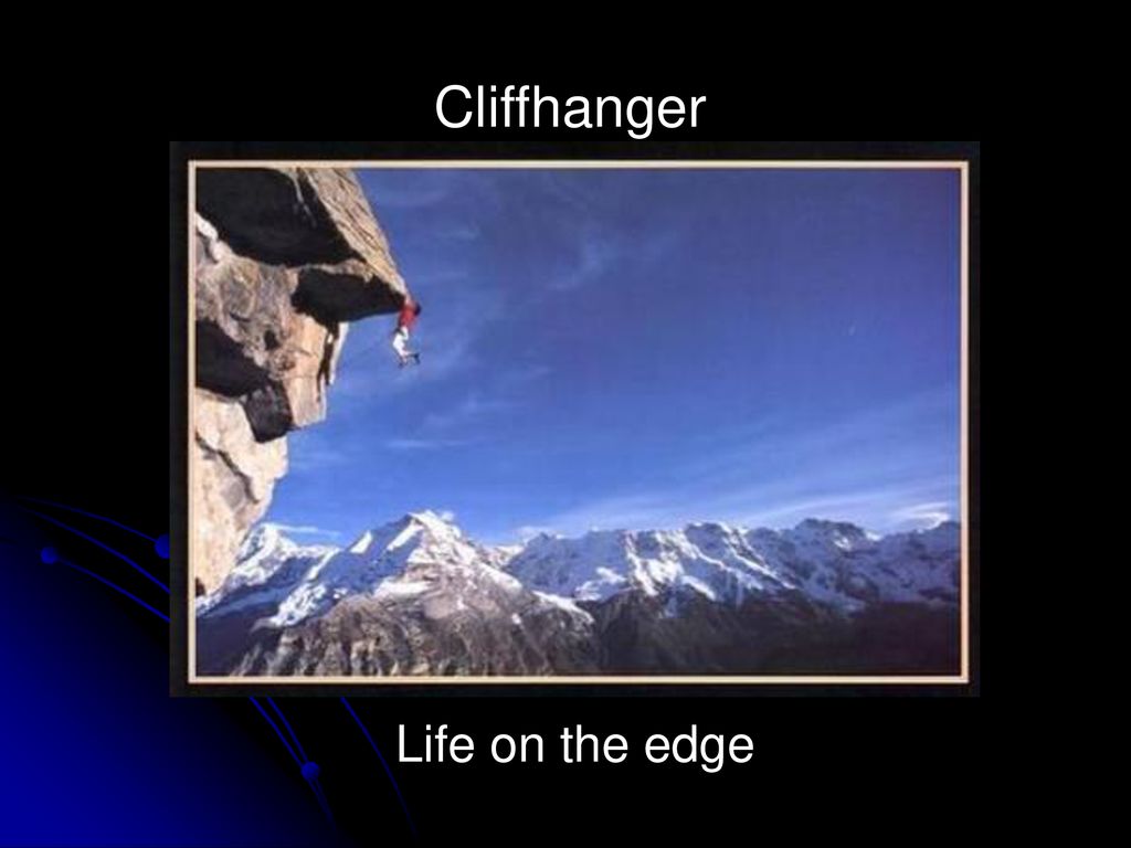 Cliffhanger Life on the edge