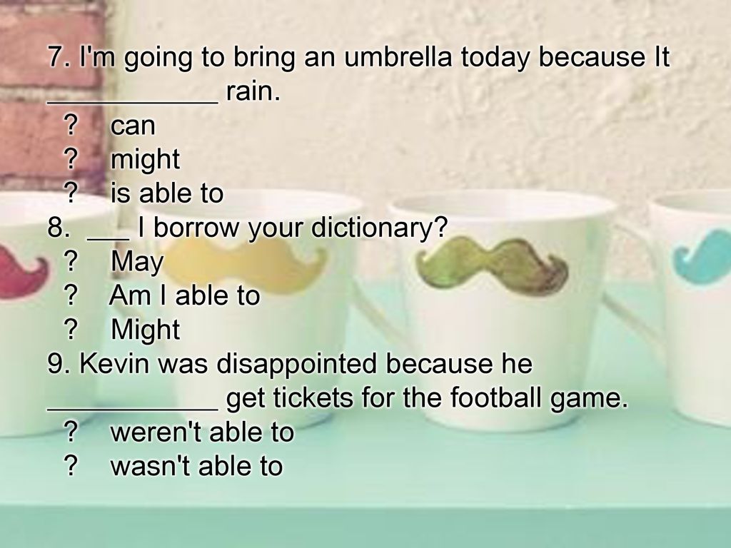 7. I m going to bring an umbrella today because It ____________ rain