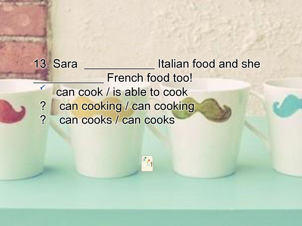 13. Sara ____________ Italian food and she ____________ French food too.