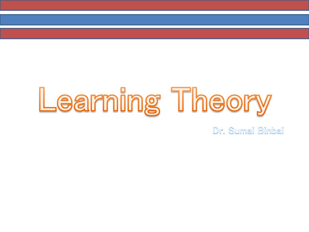 Learning Theory Dr. Sumai Binbai