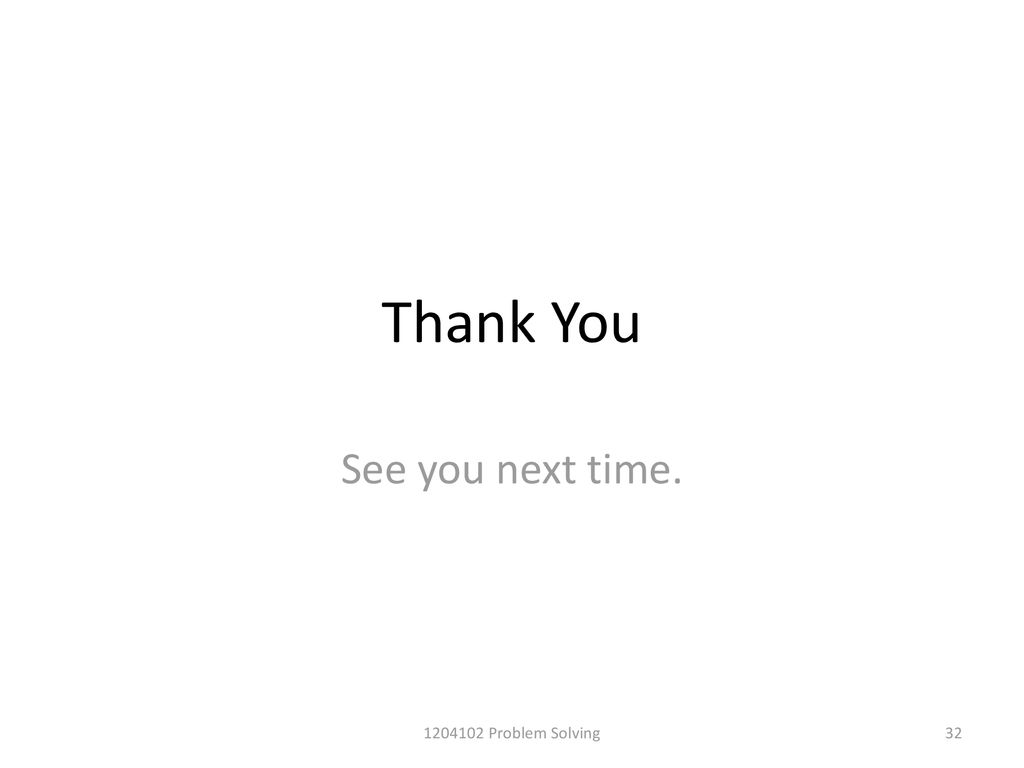 Thank You See you next time Problem Solving