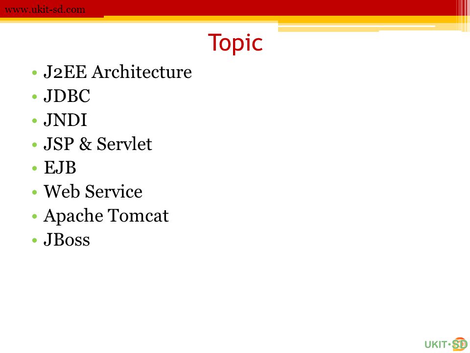Topic J2EE Architecture JDBC JNDI JSP & Servlet EJB Web Service