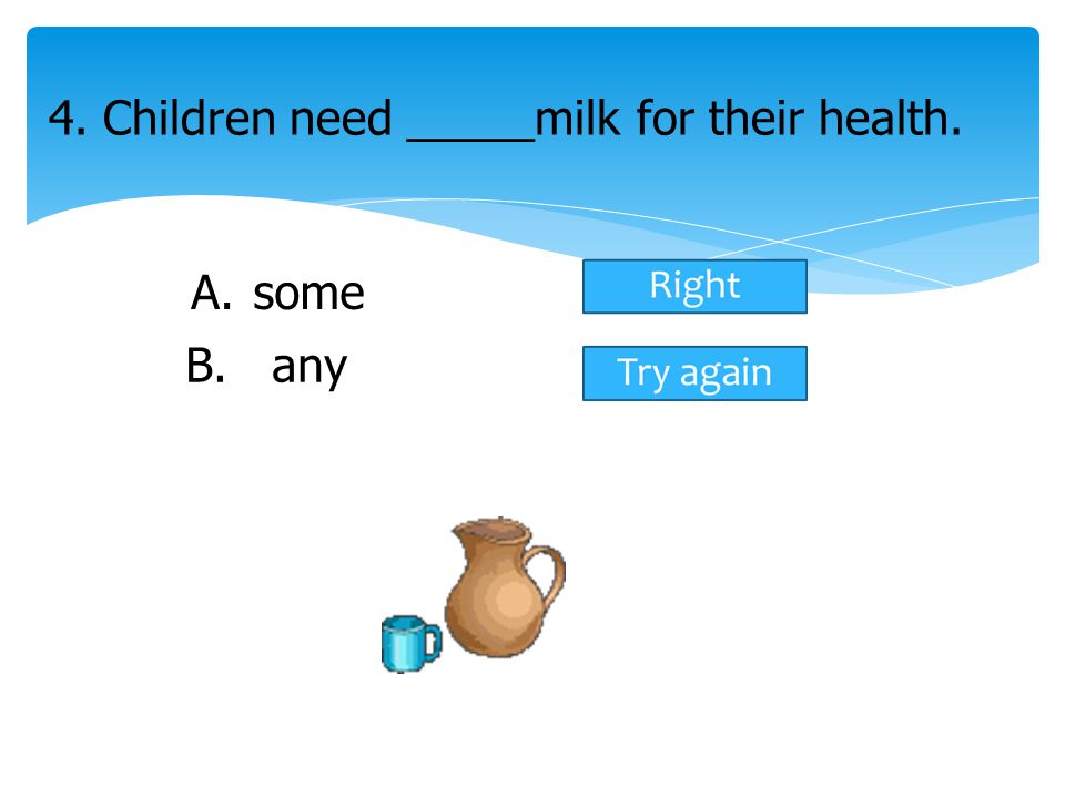 4. Children need _____milk for their health.