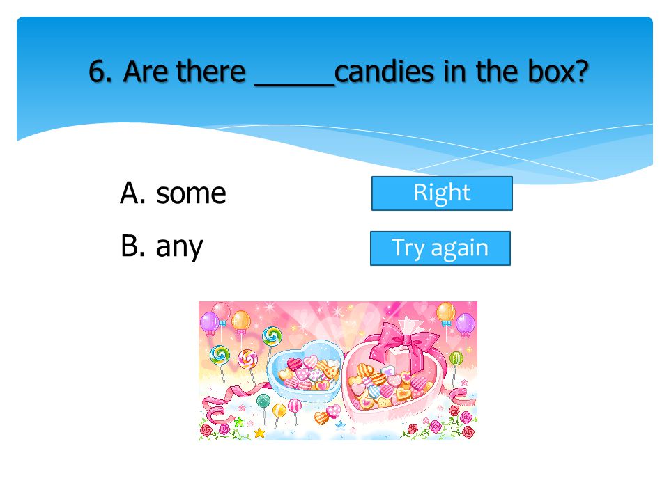 6. Are there _____candies in the box