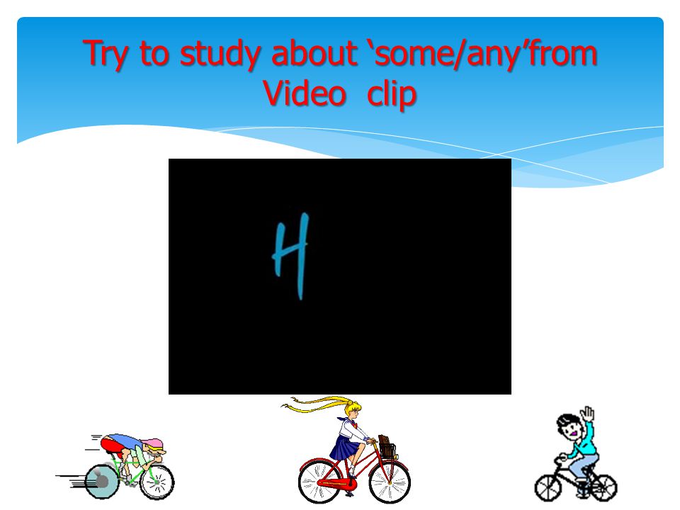 Try to study about ‘some/any’from Video clip