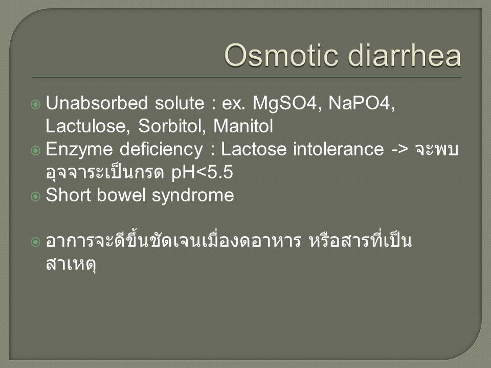 Osmotic diarrhea Unabsorbed solute : ex. MgSO4, NaPO4, Lactulose, Sorbitol, Manitol.