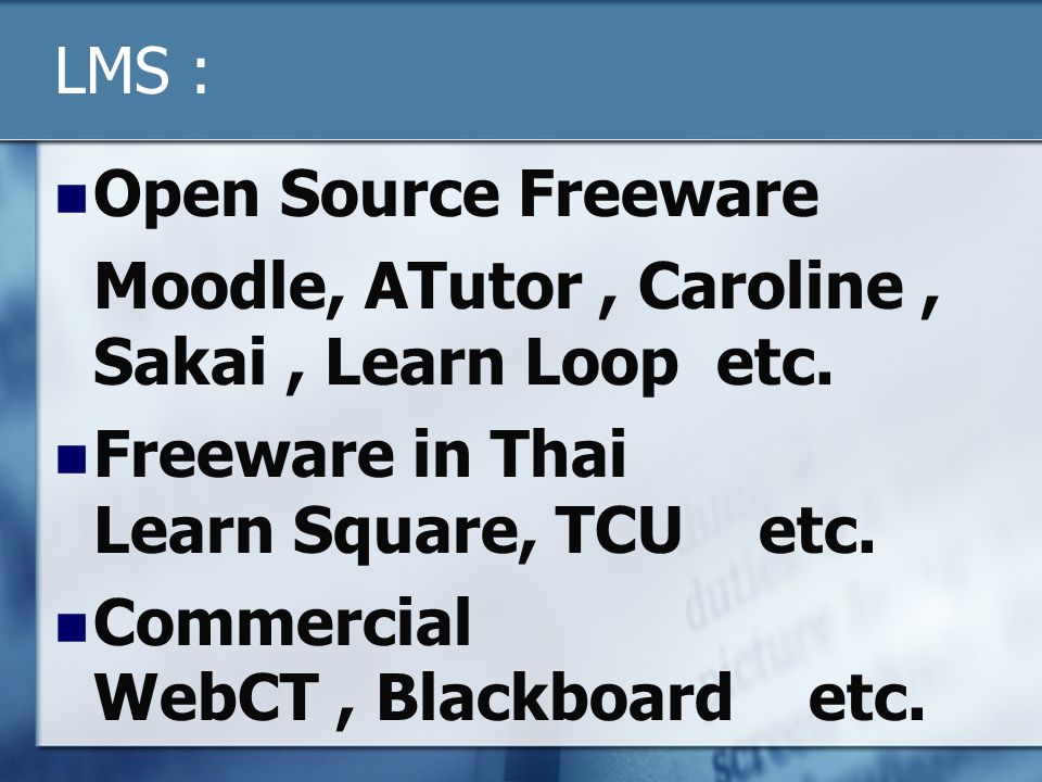 LMS : Open Source Freeware. Moodle, ATutor , Caroline , Sakai , Learn Loop etc. Freeware in Thai Learn Square, TCU etc.