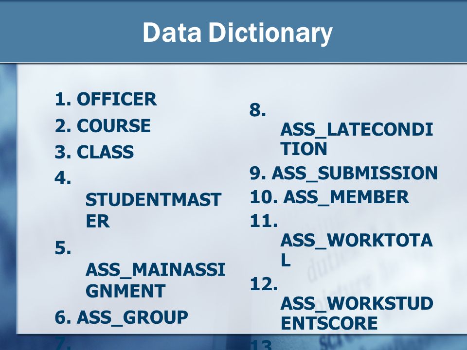 Data Dictionary 1. OFFICER 2. COURSE 8. ASS_LATECONDITION