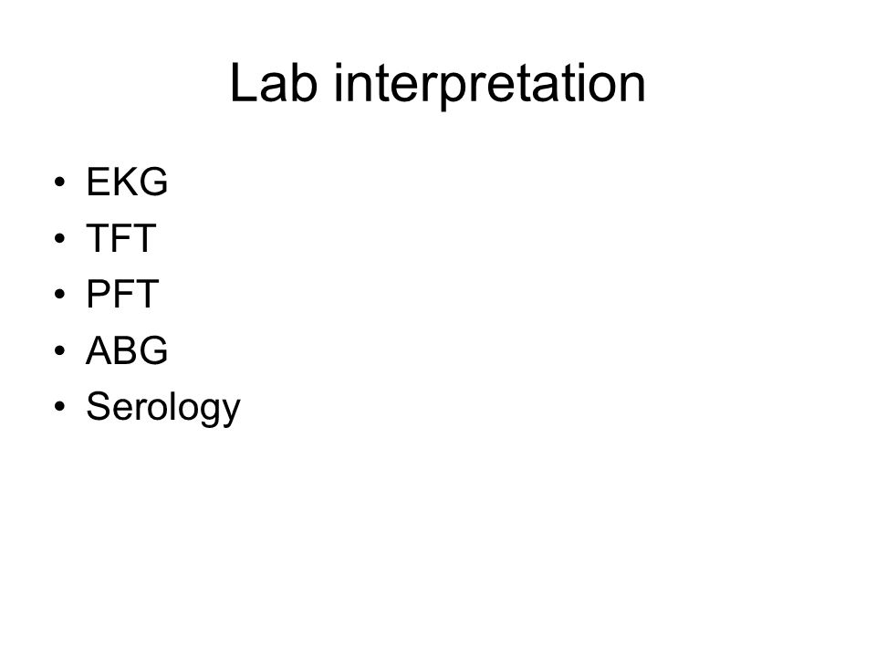 Lab interpretation EKG TFT PFT ABG Serology