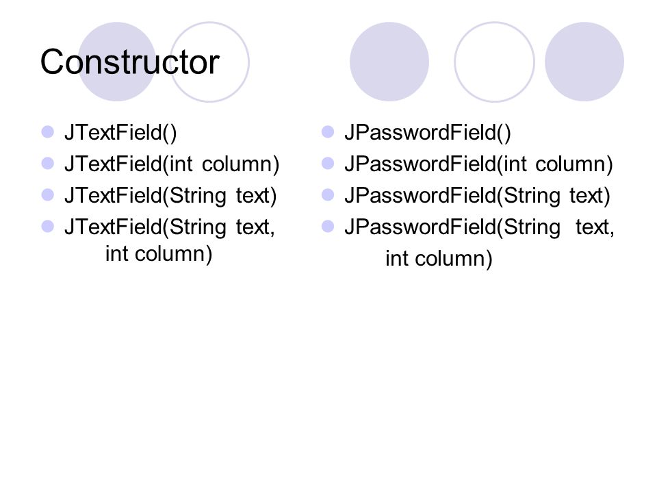 Constructor JTextField() JTextField(int column)