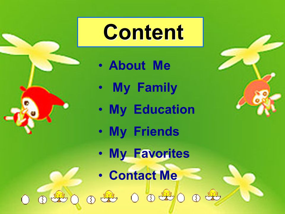 Content About Me My Family My Education My Friends My Favorites
