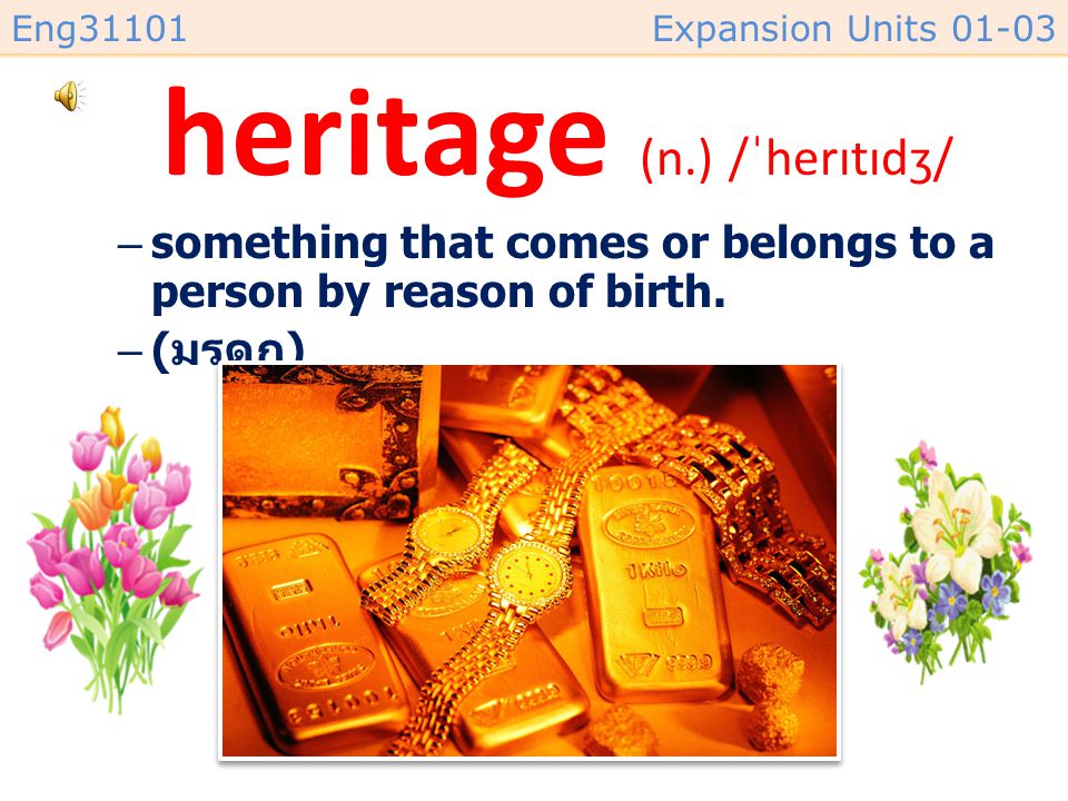 heritage (n.) /ˈherɪtɪdʒ/