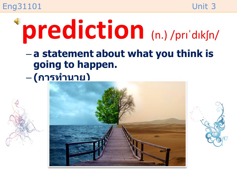 prediction (n.) /prɪˈdɪkʃn/