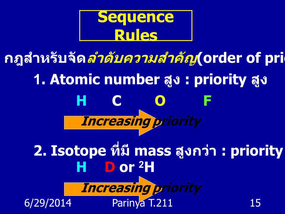 Sequence Rules กฎสำหรับจัดลำดับความสำคัญ(order of priority)ของกลุ่มในโมเลกุล. 1. Atomic number สูง : priority สูง.